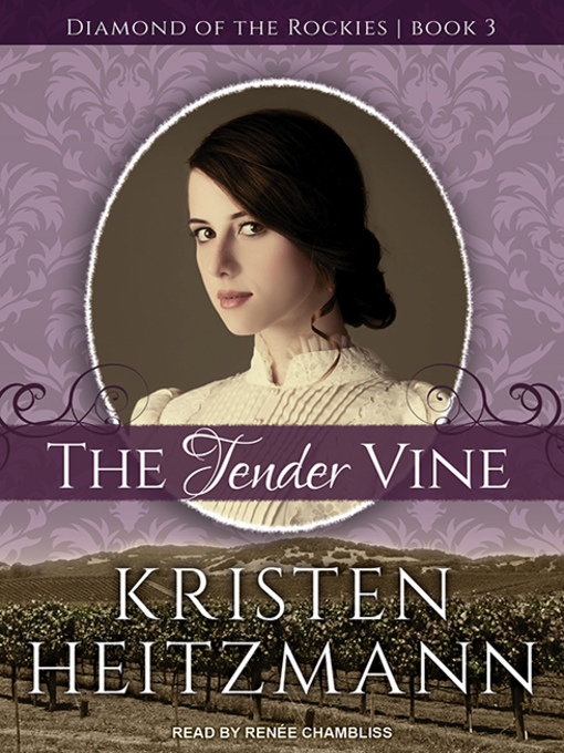 Title details for The Tender Vine by Kristen Heitzmann - Available